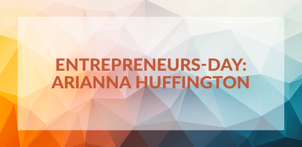 Entrepreneurs' Day: Arianna Huffington