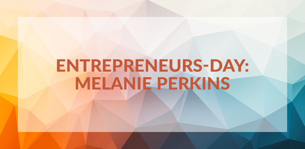 Entrepreneurs' Day: Melanie Perkins