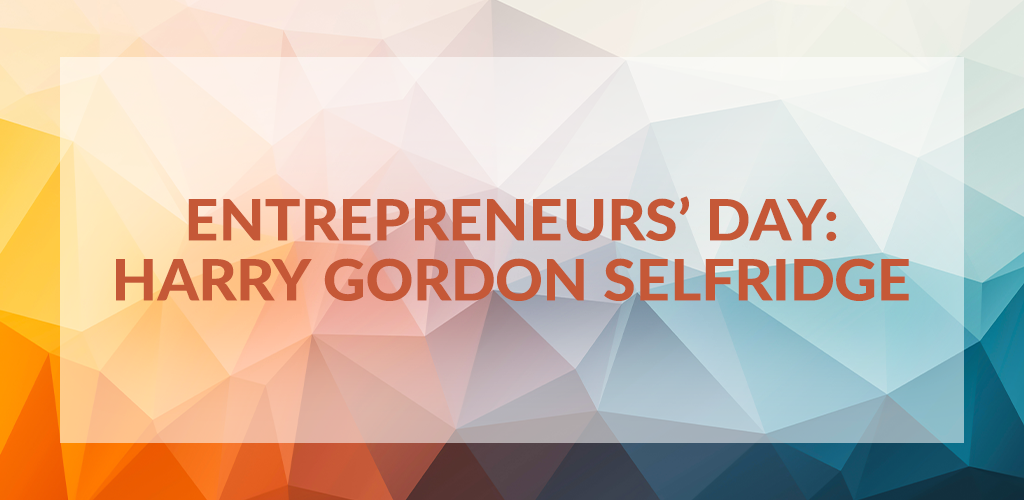 Entrepreneurs' Day: Harry Gordon Selfridge