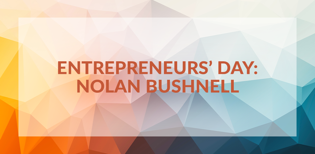 Entrepreneurs' Day: Nolan Bushnell